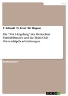 Ernst, S Ernst, S. Ernst, Schmidt, T Schmidt, T. Schmidt... - Die "50+1-Regelung" des Deutschen Fußball-Bundes und die Multi-Club Ownership-Beschränkungen