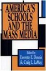 Everette Dennis, Everette E. Lamay Dennis, Everette E. Dennis, Craig L. LaMay - America''s Schools and the Mass Media