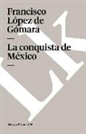 Francisco LÃ³pez de GÃ³mara, Francisco Lopez De Gomara, Francisco López De Gómara, Francisco Lpez De Gmara - La Conquista de México