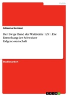 Johanna Nemson - Der Ewige Bund der Waldstätte 1291. Die Entstehung der Schweizer Eidgenossenschaft