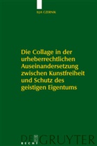 Ilja Czernik - Die Collage in der urheberrechtlichen Auseinandersetzung zwischen Kunstfreiheit und Schutz des geistigen Eigentums
