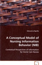 Edmund J. Pajarillo, PAJARILLO EDMUND JY - A Conceptual Model of Nursing Information Behavior (NIB)