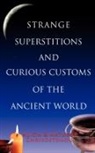 Alicia Chrysostomou, Alicia Chrysostomou Chrysostomou, Matheos Chrysostomou - Strange Superstitions and Curious Customs of the Ancient World