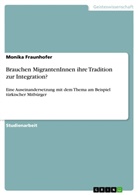 Monika Fraunhofer - Brauchen MigrantenInnen ihre Tradition zur Integration?