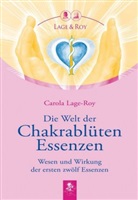 Lage-Roy, Carola Lage-Roy, Tina Götze - Die Welt der Chakrablüten Essenzen