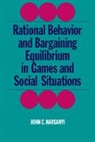 John C. Harsanyi - Rational Behavior and Bargaining Equilib