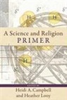 Heidi (EDT)/ Looy Campbell, Heidi A. Campbell, Heather Looy, Heidi A Campbell, Heidi A. Campbell, Heather Looy - A Science and Religion Primer