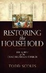 Todd Scoles, Todd S. Scoles - Restoring the Household: The Quest of the Grace Brethren Church
