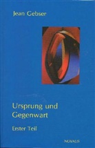 Jean Gebser - Gesamtausgabe - 2: Ursprung und Gegenwart. Tl.1