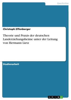 Christoph Effenberger - Theorie und Praxis der deutschen Landerziehungsheime unter der Leitung von Hermann Lietz