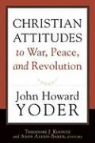 John Howard Yoder, John Howard/ Koontz Yoder, Andy Alexis-Baker, Theodore J. Koontz - Christian Attitudes to War, Peace, and Revolution