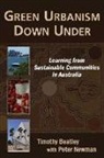 Timothy Beatley, Timothy/ Newman Beatley, Peter Newman - Green Urbanism Down Under