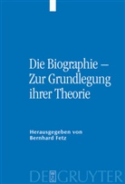 Bernhar Fetz, Bernhard Fetz - Die Biographie - Zur Grundlegung ihrer Theorie