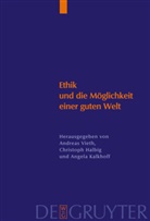 Christop Halbig, Christoph Halbig, Angela Kallhoff, Andreas Vieth - Ethik und die Möglichkeit einer guten Welt