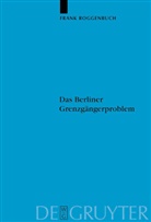 Frank Roggenbuch - Das Berliner Grenzgängerproblem