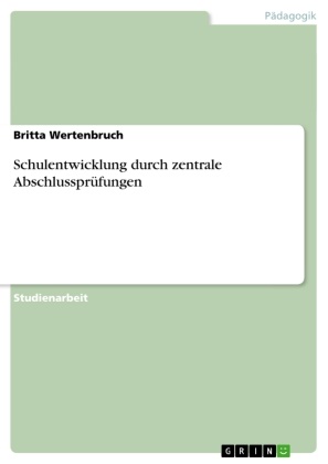 Britta Wertenbruch - Schulentwicklung durch zentrale Abschlussprüfungen