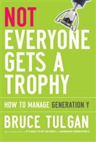 Bruce Tulgan - Not Everyone Gets a Trophy