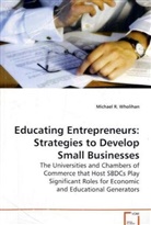 Michael R. Wholihan, Wholihan Dr Michael R, Wholihan Dr. Michael R. - Educating Entrepreneurs: Strategies to Develop Small Businesses