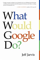 Jeff Jarvis - What Would Google Do?