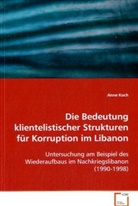 Anne Koch, Koch Anne - Die Bedeutung klientelistischer Strukturen für Korruption im Libanon
