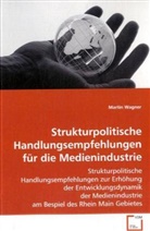 Martin Wagner, WAGNER MARTIN - Strukturpolitische Handlungsempfehlungen für die Medienindustrie