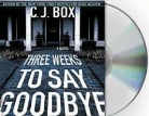 C. J. Box, John Bedford Lloyd - Three Weeks to Say Goodbye