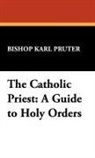 Bishop Karl Pruter, Karl Pruter - The Catholic Priest: A Guide to Holy Ord