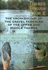 Alistair Barclay, Philippa Bradley, Anne Dodd, Paul Garwood, Gill Hey, Anthony Morigi... - Archaeology of the Gravel Terraces of the Upper and Middle Thames