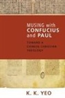 K. K. Yeo, Khiok-Khng Yeo - Musing With Confucius and Paul