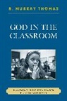 R. Murray Thomas, R.murray Thomas, Thomas R. Murray - God in the Classroom