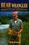 Will Troyer - Bear Wrangler: Memoirs of an Alaska Pioneer Biologist
