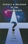 Frank Parkinson - Science and Religion At the Crossroads