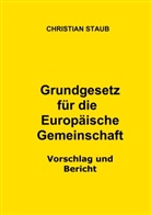 Christian Staub - Grundgesetz für die Europäische Gemeinschaft - Vorschlag und Bericht