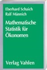 R Münnich, Ralf Münnich, Eberhar Schaich, Eberhard Schaich, Eberhard (Prof. Dr. Dr. h. c. Schaich, Eberhard (Prof. Dr. Dr. h. c.) Schaich - Mathematische Statistik für Ökonomen: Mathematische Statistik für Ökonomen  Lehrbuch