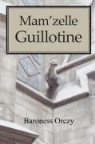 Baroness Emmuska Orczy, Emmuska Orczy - Mam'zelle Guillotine