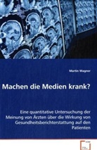 Martin Wagner, WAGNER MARTIN - Machen die Medien krank?