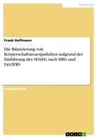 Frank Hoffmann - Die Bilanzierung von Körperschaftsteuerguthaben aufgrund der Einführung des SEStEG nach HBG und IAS/IFRS