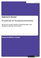 Hubertus R Hommel, Hubertus R. Hommel - Propädeutik der Komplementärmedizin