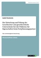 Isabell Brankstein, Barbara Scheibner - Die Entstehung und Teilung der Geschlechter und geschlechtliche Unterschiede bei der Präferenz für Eigenschaften beim Fortpflanzungspartner