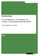 Christian Schön, Stefan Schweizer - E.T.A. Hoffmanns "Das Fräulein von Scuderi" in der gymnasialen Mittelstufe