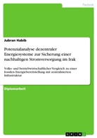 Jubran Habib - Potenzialanalyse dezentraler Energiesysteme zur Sicherung einer nachhaltigen Stromversorgung im Irak
