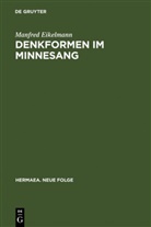 Manfred Eikelmann - Denkformen im Minnesang