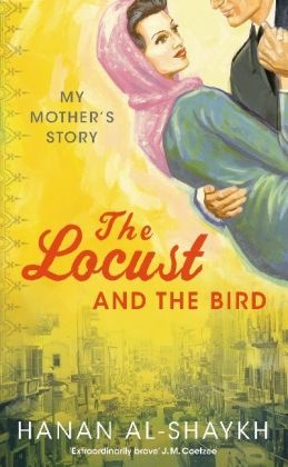 Hanan Al-Scheich, Hanan Al-Shaykh, Hanan Al- Shaykh - The Locust and the Bird - My Mother's Story