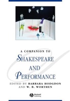Hodgdon, B Hodgdon, Barbara Hodgdon, Barbara (Drake University) Worthen Hodgdon, Barbara Worthen Hodgdon, W. B. Worthen... - Companion to Shakespeare and Performance