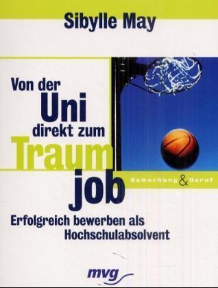 Sibylle May - Von der Uni direkt zum Traumjob - Erfolgreich bewerben als Hochschulabsolvent