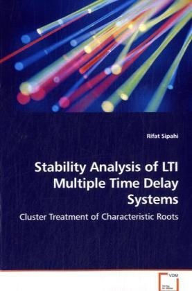 Rifat Sipahi,  Sipahi Rifat - Stability Analysis of LTI Multiple Time Delay Systems - Cluster Treatment of Characteristic Roots