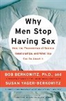 Bob Berkowitz, Bob/ Yager-berkowitz Berkowitz, Berkowitz Bob, Susan Yager-Berkowitz, Yager-Berkowitz Susan - Why Men Stop Having Sex