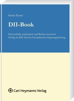 Stefan Exner - DII-Book - Sachverhalte analysieren und Rechte bewerten
Erfolg im DII-Teil der Europäischen Eignungsprüfung
