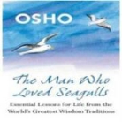 Osho - The Man Who Loved Seagulls