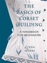 Sparks Linda, Linda Sparks - The Basics of Corset Building